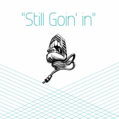 Stil Goin' In