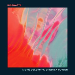 Kidswaste - More Colours ft. Chelsea Cutler (Emrik Wilzon Remix)
