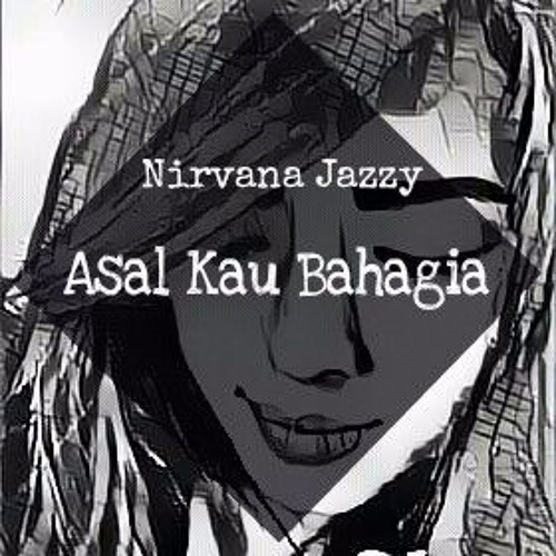#ASAL KAU BAHAGIA - Nirvana Jazzy & [ H3R! ]