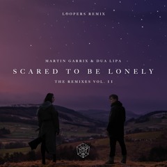 Martin Garrix & Dua Lipa - Scared To Be Lonely (LOOPERS Remix)