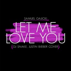 Samuel Gajicki - Let Me Love You (Dj Snake & Justin Bieber Cover)