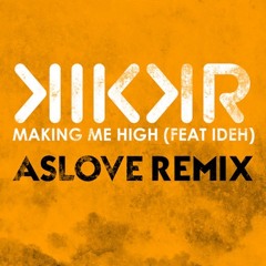 KIKKR feat. IDEH 'Making Me High' (Aslove Remix) - SNIPPET