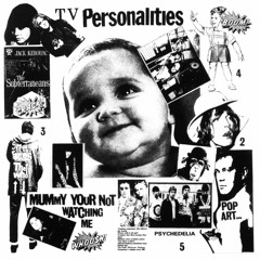 Television Personalities - Screaming Quietly (From Mummy Your Not Watching Me)