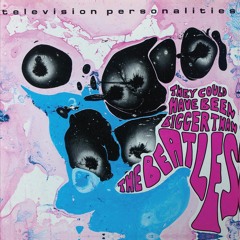 Television Personalities - Psychedelic Holiday (From They Could've Been Bigger Than The Beatles)