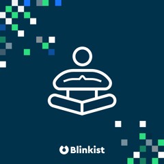 The Blinkist Primer: What Top Non-Fiction Says About Mindfulness And Meditation