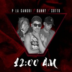 12 AM - P La Cangri, Sotto, Danny-CELOSO LELE PONS