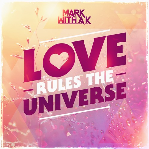 Mark With A K - Love Rules The Universe