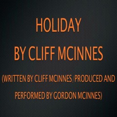 Cliff McInnes-Holiday(Written By Cliff McInnes/Produced And Performed By Gordon McInnes)