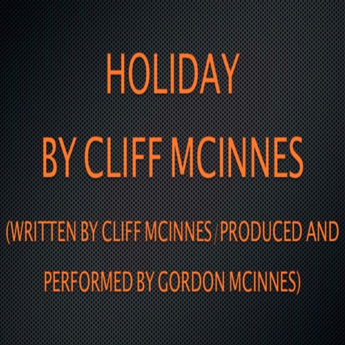 Cliff McInnes-Holiday(Written By Cliff McInnes/Produced And Performed By Gordon McInnes)