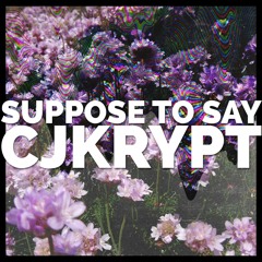 CJKrypt - SupposeToSay (Prod. By QUAYBakBeats)