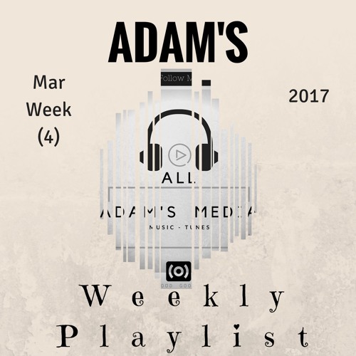 ADAM'S Weekly Playlist Mar (Week 4)