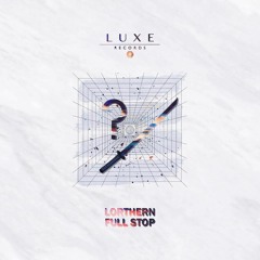 Lorthern - Full Stop [LUXE039]