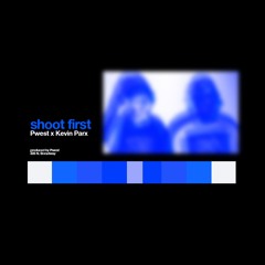 Shoot First (Feat. Kevin Parx)