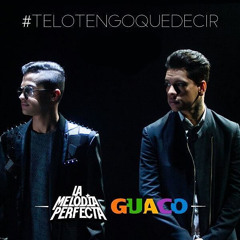 La melodia perfecta ft Guaco - Te lo tengo que decir
