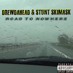 Drewdahead & STUNT SKIMASK - Road To Nowhere (Produced By Jay Fehrman)