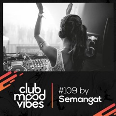 Club Mood Vibes Podcast #109: Semangat