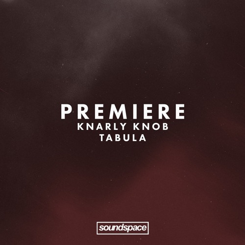 Premiere: Knarly Knob - Tabula