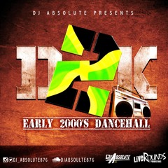 DJ ABSOLUTE PRESENTS - D2K (EARLY 2000'S DANCEHALL)