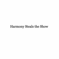 Harmony Steals The Show (stereo)