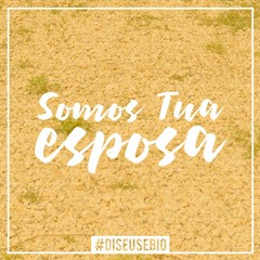 Somos tua esposa