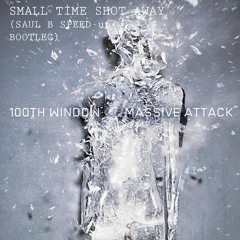 Massive Attack - Small Time Shot Away (Saul B Speed - Up Bootleg)