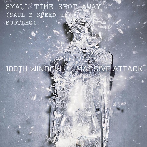 Massive Attack - Small Time Shot Away (Saul B Speed - Up Bootleg)
