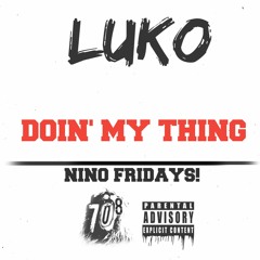 Luko - Doin' My Thing (NINO FRIDAYS - WEEK 1)