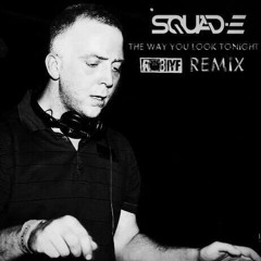 Squad - E ft. Sarah Rowland - The Way You Look Tonight (Rob IYF Remix) F/C Twista