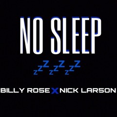 NO SLEEP (BILLY RO5E x NICK LAR5ON)