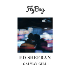 Ed Sheeran - Galway Girl (Flyboy Remix)