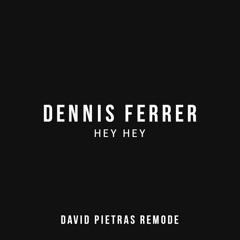 Dennis Ferrer - Hey Hey (David Pietras Remode) [FREE]