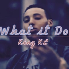 KING K.C- What IT Do