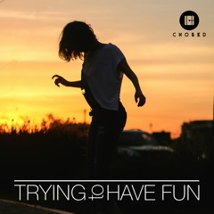 Trying To Have Fun