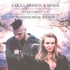 Zara Larsson & Mnek - Never Forget You (Nicodemus Remix)