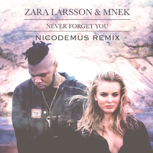 Stream Zara Larsson & Mnek - Never Forget You (Nicodemus Remix) by Dj  Nicodemus | Listen online for free on SoundCloud