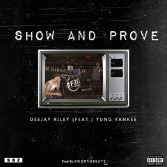 "Show And Prove" - Deejay Riley ft. Yung Yankee (prod. @KnorthBeats)