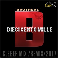 Dj Cleber Mix Ft Brothers - Dieci Cento Mille (Remix 2017)