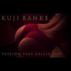 Passion - Kuji Bank$ (Feat. Callie Flip)