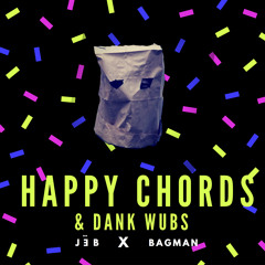 JËB X BagMan - Happy Chords & Dank Wubs [Free download]