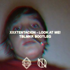 XXXTENTACION - LOOK AT ME! (TBLMKR BOOTLEG)