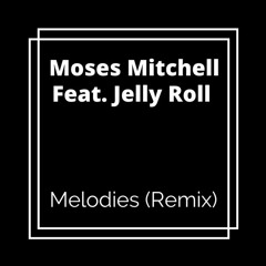 Melodies (Remix) Featuring Jelly Roll