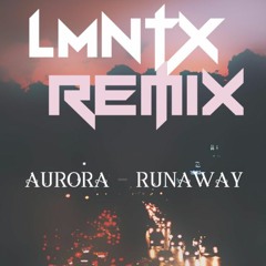 AURORA - RUNAWAY (LMNTX REMIX)