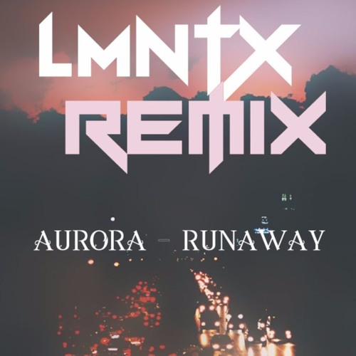 Stream AURORA RUNAWAY (LMNTX REMIX) by LMNTX Listen online for free