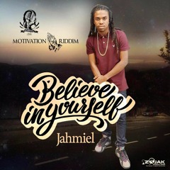 Jahmiel - Believe In Yourself [Motivation Riddim] February 2017