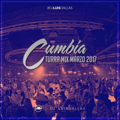 Cumbia Turra Mix Marzo 2017 Dj LuisDallas