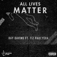 All Lives Matter ft Tiz Paulysha