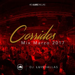 Corridos Mix Marzo 2017 Dj Luis Dallas