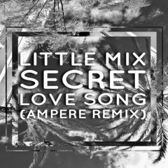 Little Mix - Secret Love Song (Ampere Remix)