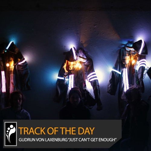 Track of the Day: Gudrun Von Laxenburg “Just Can’t Get Enough”
