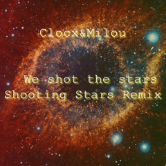 Clocx&Milou - We Shot The Stars ( Shooting Stars Remix )